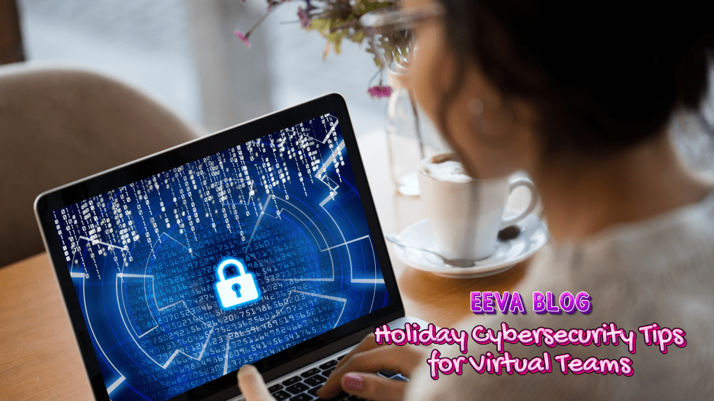 Holiday Cybersecurity Tips for Virtual&nbsp;Teams